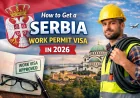 How to Get a Serbia Work Permit Visa in 2026: Complete Step-by-Step Guide