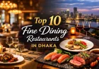 Top 10 Fine Dining Restaurants in Dhaka for 2026: Ultimate Guide to Luxury Dining