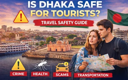 Is Dhaka Safe for Tourists? Complete Travel Safety Guide 2026