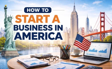 How to Start a Business in America: Step-by-Step Guide for Entrepreneurs
